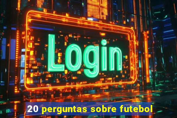 20 perguntas sobre futebol